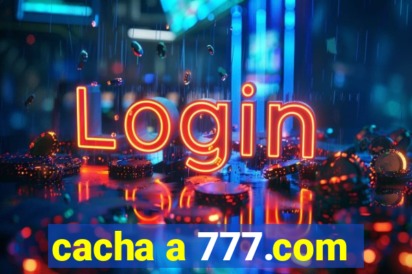 cacha a 777.com